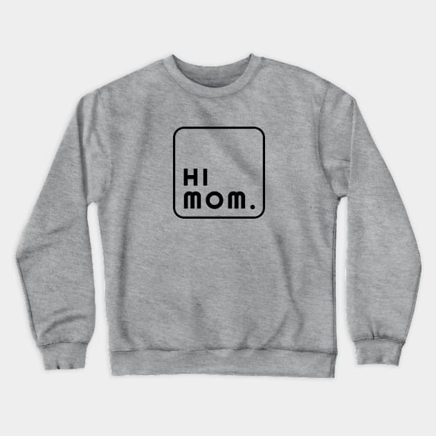 Hi Mom. Crewneck Sweatshirt by elmejikono